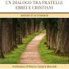 Un Dialogo Tra Fratelli: Ebrei E Cristiani. Sentieri Di Un Itinerario