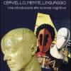 Cervello, mente, linguaggio. Una introduzione alle scienze cognitive