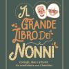 Il Grande Libro Dei Nonni. Consigli, Idee E Attivit Da Condividere Con I Bambini