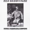 Res Gesuiticae. Scienza E Filosofia Della Compagnia Di Ges Nel Xvii Secolo