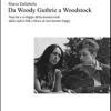 Da Woody Guthrie A Woodstock. Nascita E Sviluppo Della Musica Rock Dalle Radici Folk E Blues Al Movimento Hippy