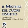 Il mistero del cuore trafitto. Fondamenti biblici della spiritualit del Cuore di Ges