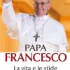 Papa Francesco. La Vita E Le Sfide