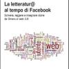 La Letteratura Al Tempo Di Facebook. Scrivere, Leggere E Insegnare Storie Da Omero Al Web 2.0