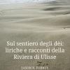 Sul sentiero degli di: liriche e racconti della Riviera di Ulisse-La senda de los dioses: lricas y cuentos de la Ribera de Ulises. Ediz. bilingue