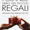 Il Grande Libro Dei Piccoli Regali. Centinaia Di Idee Originali Low Cost