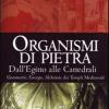 Organismi di pietra. Dall'Egitto alle cattedrali. Geometrie, energie, alchimie dei templi medievali