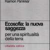 Ecosofia: la nuova saggezza. Per una spiritualit della terra