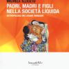 Padri, Madri E Figli Nella Societ Liquida. Antropologia Dei Legami Familiari