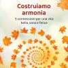 Costruiamo armonia. 5 connessioni per una vita bella, sana e felice. Ediz. illustrata