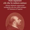 Non Separare Ci Che La Natura Unisce. Alcune Deleterie Separazioni Teologiche Alla Luce Della Teologia Di Tommaso D'aquino