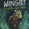 Wangari la madre degli alberi