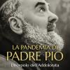 La Pandemia Di Padre Pio. Discepolo Dell'addolorata