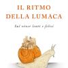 Il ritmo della lumaca. Sul viver lenti e felici