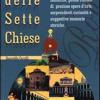 Il Giro Delle Sette Chiese. Un Insolito Itinerario Sulle Orme Degli Antichi Pellegrini Alle Basiliche, Gelose Custodi Di Preziose Opere D'arte...