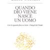 Quando Dio viene nasce un uomo. Con lo sguardo fisso su Ges: i Vangeli del Natale