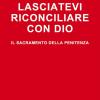 Lasciatevi riconciliare con Dio. Il sacramento della penitenza