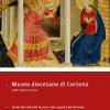 Museo diocesano di Cortona. Guida alla visita del museo e alla scoperta del territorio. Ediz. multilingue