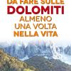 101 Cose Da Fare Sulle Dolomiti Almeno Una Volta Nella Vita