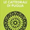 Andare per le cattedrali di Puglia. Ediz. illustrata