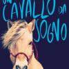 Un cavallo da sogno. Storie di cavalli