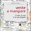 Venite A Mangiare. Il Cibo, La Vita E Le Sue Stagioni