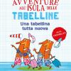 Un Tabellina Tutta Nuova. Avventure All'isola Delle Tabelline. Ediz. Ad Alta Leggibilit