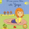 Il mio primo libro di yoga. Libro sonoro. Ediz. a colori