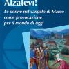 Alzatevi! Le Donne Nel Vangelo Di Marco. Nuova Ediz.