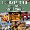 Liguria da vivere. Feste, sagre, eventi e folklore