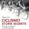 Ciclismo. Storie segrete. Vicende, retroscena e notizie riservate dei campioni di ieri e di oggi. Nuova ediz.