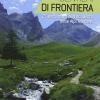 Sentieri Di Frontiera. 25 Escursioni Alla Scoperta Delle Alpi Francesi