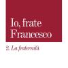 La fraternit. Io, frate Francesco