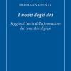 I Nomi Degli Dei. Saggio Di Teoria Della Formazione Dei Concetti Religiosi