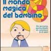 Il mondo magico del bambino. Sussidio base. Un percorso parrocchiale di catechesi 0-6 anni. Con l'albo dei disegni