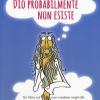 Dio probabilmente non esiste. Un libro sul non credere negli dei