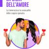 La gioia dell'amore. La tenerezza e la sessualit della coppia sposata