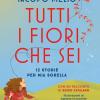 Tutti i fiori che sei. 12 storie per mia sorella