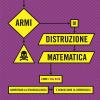 Armi Di Distruzione Matematica. Come I Big Data Aumentano La Disuguaglianza E Minacciano La Democrazia