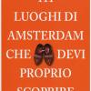 111 luoghi di Amsterdam che devi proprio scoprire