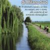 Gite fuoriporta nei dintorni di Milano sud. 30 itinerari a piedi o in bici, tra natura, arte e storia, alla scoperta di un territorio meraviglioso