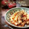 Sicilia In Cucina. 80 Ricette Della Tradizione (e Non). Ediz. Italiana E Inglese