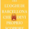 111 luoghi di Barcellona che devi proprio scoprire