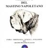 Selezione Del Mastino Napoletano. Storia, Morfologia, Genetica, Evoluzione Del Grande Molosso Italiano. Ediz. Illustrata