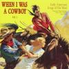 When I Was A Cowboy Vol. 1 (Early American Songs Of The West) / Various