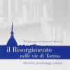 Lapidi-Risorgimento nelle vie di Torino. Itinerari, personaggi, notizie