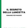 Il Segreto Della Lancetta. Ediz. Per Ipovedenti