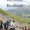 Resilienti. Resilienza e storie di persone. Da Papa Francesco a Franco Nones e Alberto Tomba