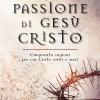 La passione di Ges Cristo. Cinquanta ragioni per cui Cristo soffr e mor