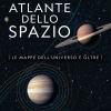 Atlante dello spazio. Le mappe dell'universo e oltre